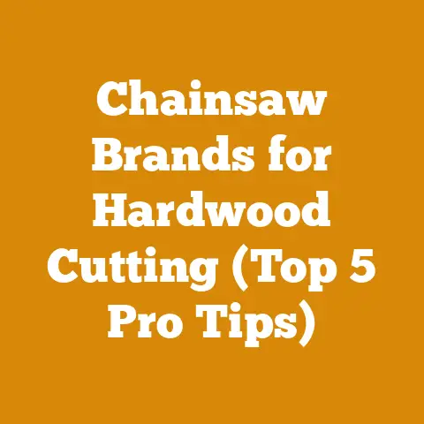 Chainsaw Brands for Hardwood Cutting (Top 5 Pro Tips)