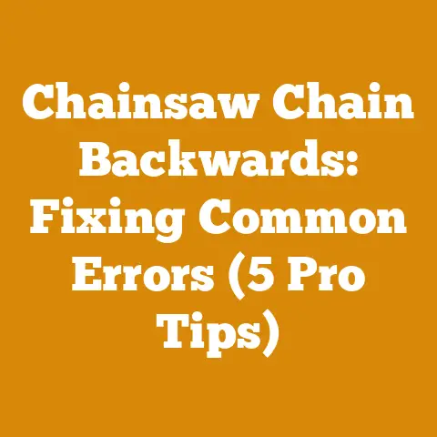 Chainsaw Chain Backwards: Fixing Common Errors (5 Pro Tips)