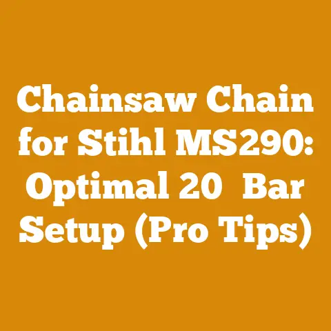Chainsaw Chain for Stihl MS290: Optimal 20′ Bar Setup (Pro Tips)