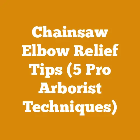 Chainsaw Elbow Relief Tips (5 Pro Arborist Techniques)