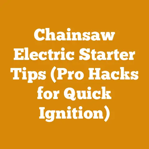 Chainsaw Electric Starter Tips (Pro Hacks for Quick Ignition)
