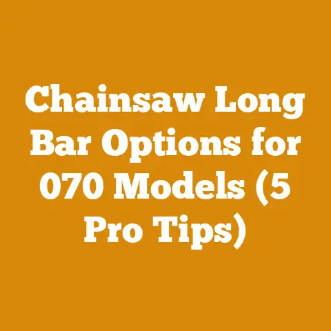 Chainsaw Long Bar Options for 070 Models (5 Pro Tips)