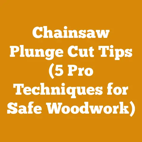 Chainsaw Plunge Cut Tips (5 Pro Techniques for Safe Woodwork)