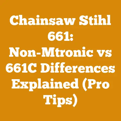 Chainsaw Stihl 661: Non-Mtronic vs 661C Differences Explained (Pro Tips)