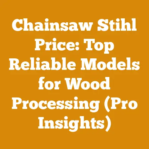Chainsaw Stihl Price: Top Reliable Models for Wood Processing (Pro Insights)