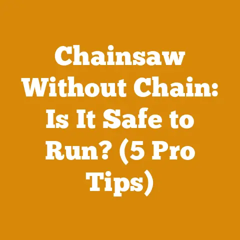 Chainsaw Without Chain: Is It Safe to Run? (5 Pro Tips)