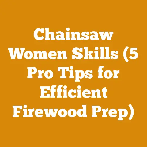 Chainsaw Women Skills (5 Pro Tips for Efficient Firewood Prep)