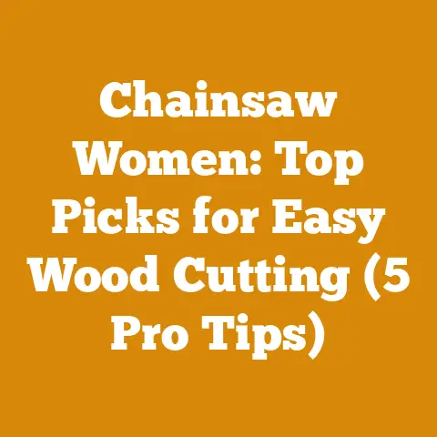 Chainsaw Women: Top Picks for Easy Wood Cutting (5 Pro Tips)