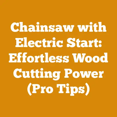 Chainsaw with Electric Start: Effortless Wood Cutting Power (Pro Tips)