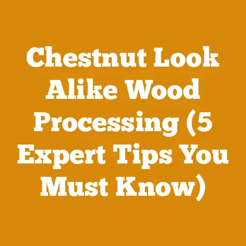 Chestnut Look Alike Wood Processing (5 Expert Tips You Must Know)