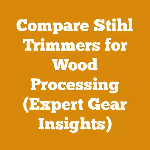 Compare Stihl Trimmers for Wood Processing (Expert Gear Insights)