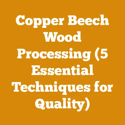 Copper Beech Wood Processing (5 Essential Techniques for Quality)
