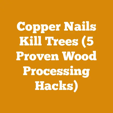 Copper Nails Kill Trees (5 Proven Wood Processing Hacks)