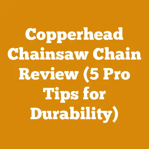 Copperhead Chainsaw Chain Review (5 Pro Tips for Durability)
