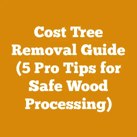 Cost Tree Removal Guide (5 Pro Tips for Safe Wood Processing)