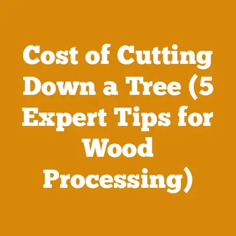 Cost of Cutting Down a Tree (5 Expert Tips for Wood Processing)