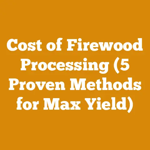 Cost of Firewood Processing (5 Proven Methods for Max Yield)