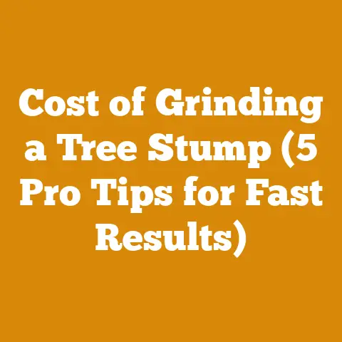 Cost of Grinding a Tree Stump (5 Pro Tips for Fast Results)