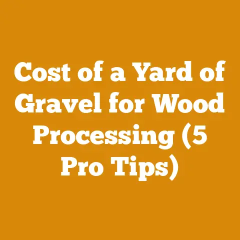 Cost of a Yard of Gravel for Wood Processing (5 Pro Tips)