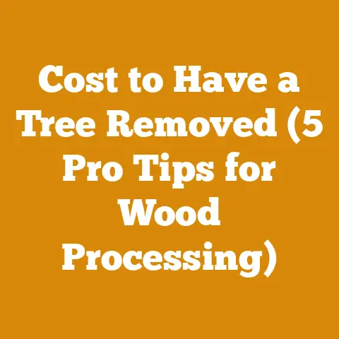 Cost to Have a Tree Removed (5 Pro Tips for Wood Processing)
