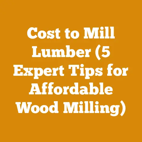 Cost to Mill Lumber (5 Expert Tips for Affordable Wood Milling)