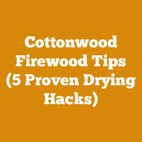 Cottonwood Firewood Tips (5 Proven Drying Hacks)