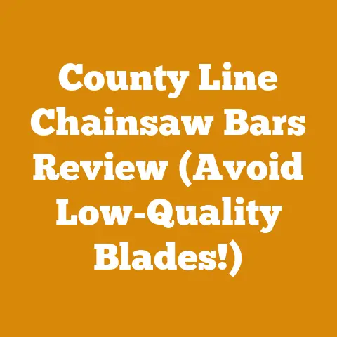 County Line Chainsaw Bars Review (Avoid Low-Quality Blades!)
