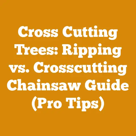 Cross Cutting Trees: Ripping vs. Crosscutting Chainsaw Guide (Pro Tips)