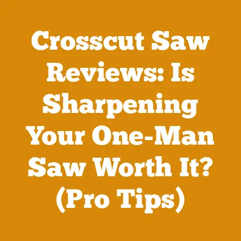 Crosscut Saw Reviews: Is Sharpening Your One-Man Saw Worth It? (Pro Tips)