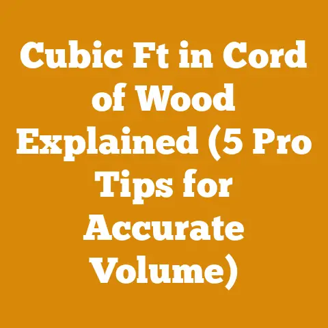 Cubic Ft in Cord of Wood Explained (5 Pro Tips for Accurate Volume)