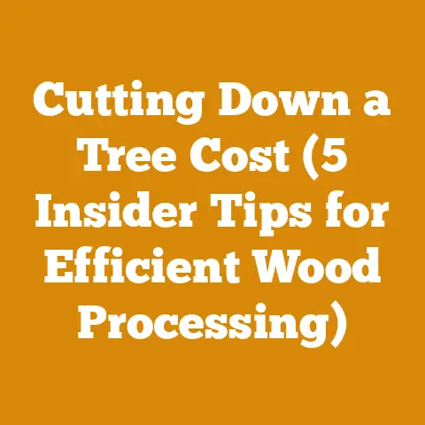Cutting Down a Tree Cost (5 Insider Tips for Efficient Wood Processing)