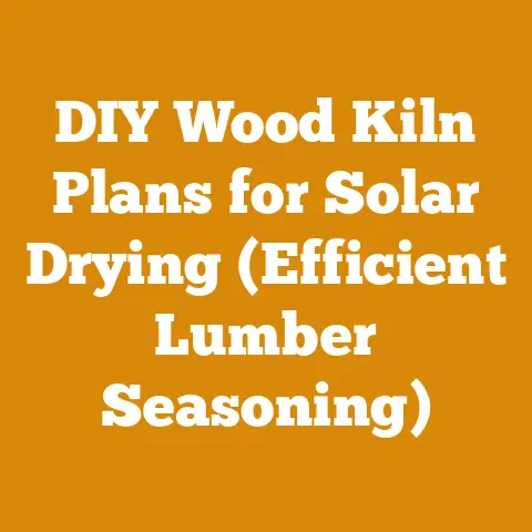 DIY Wood Kiln Plans for Solar Drying (Efficient Lumber Seasoning)