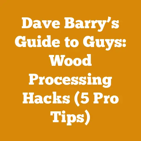Dave Barry’s Guide to Guys: Wood Processing Hacks (5 Pro Tips)