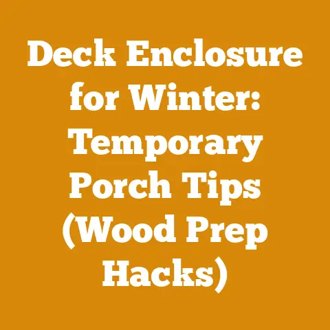 Deck Enclosure for Winter: Temporary Porch Tips (Wood Prep Hacks)