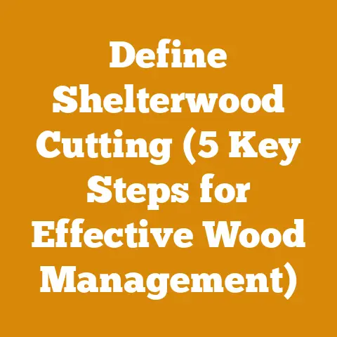 Define Shelterwood Cutting (5 Key Steps for Effective Wood Management)