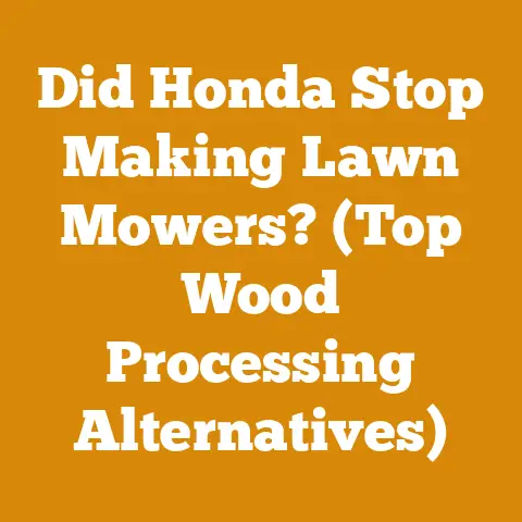 Did Honda Stop Making Lawn Mowers? (Top Wood Processing Alternatives)