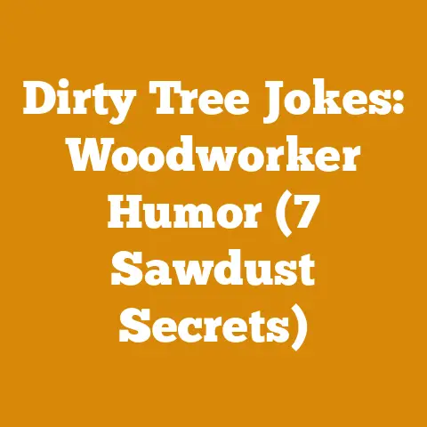 Dirty Tree Jokes: Woodworker Humor (7 Sawdust Secrets)