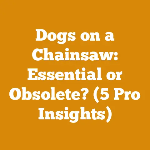 Dogs on a Chainsaw: Essential or Obsolete? (5 Pro Insights)