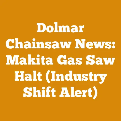 Dolmar Chainsaw News: Makita Gas Saw Halt (Industry Shift Alert)