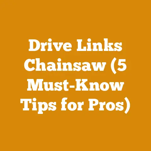 Drive Links Chainsaw (5 Must-Know Tips for Pros)