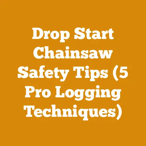 Drop Start Chainsaw Safety Tips (5 Pro Logging Techniques)