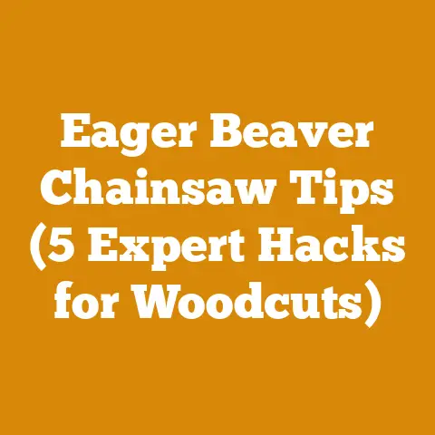 Eager Beaver Chainsaw Tips (5 Expert Hacks for Woodcuts)