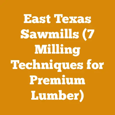 East Texas Sawmills (7 Milling Techniques for Premium Lumber)