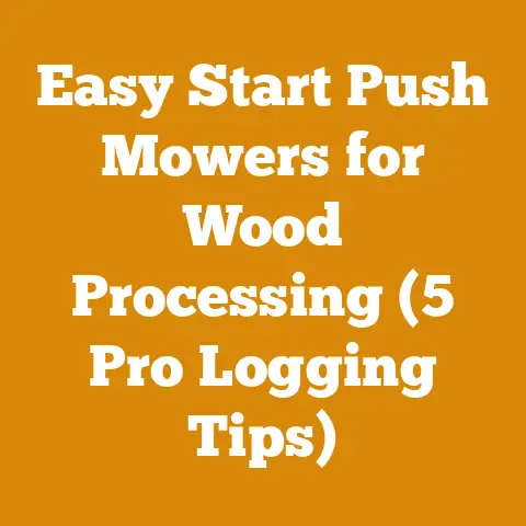 Easy Start Push Mowers for Wood Processing (5 Pro Logging Tips)