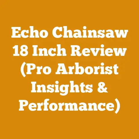 Echo Chainsaw 18 Inch Review (Pro Arborist Insights & Performance)