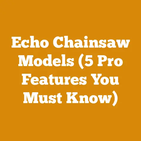 Echo Chainsaw Models (5 Pro Features You Must Know)