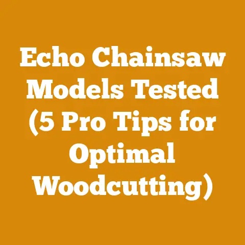 Echo Chainsaw Models Tested (5 Pro Tips for Optimal Woodcutting)