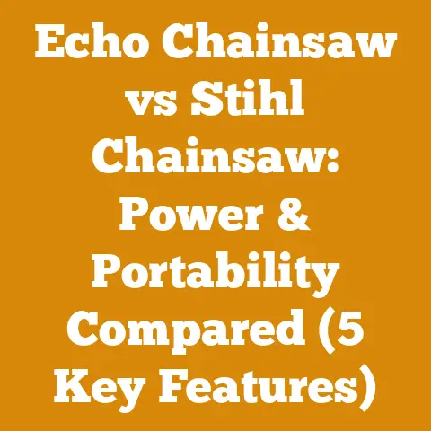 Echo Chainsaw vs Stihl Chainsaw: Power & Portability Compared (5 Key Features)