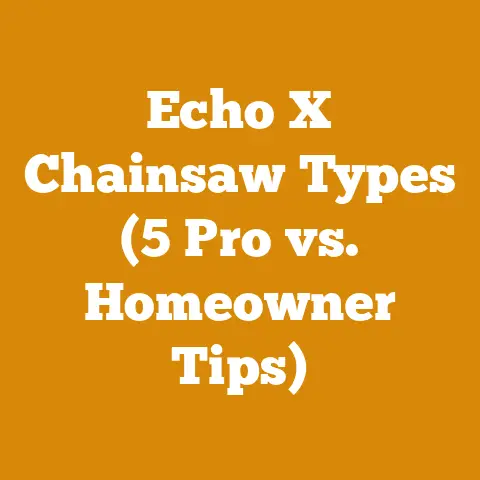 Echo X Chainsaw Types (5 Pro vs. Homeowner Tips)