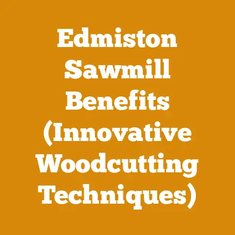 Edmiston Sawmill Benefits (Innovative Woodcutting Techniques)